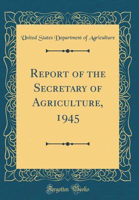 Full Download Report of the Secretary of Agriculture, 1945 (Classic Reprint) - U.S. Department of Agriculture file in ePub