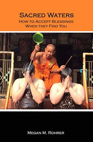 Full Download Sacred Waters: How to Accept Blessings When They Find You (Travel Faithfully Book 4) - Megan M. Rohrer file in PDF