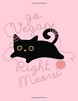 Read Go Vegan Right Meow: The Perfect Vegan Notebook For Every Cat Lover (Vegan Activism Journals) - Acadelle Publishing file in PDF