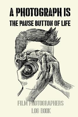 Download A Photograph Is the Pause Button of Life: Film Photographers Log Book - Erick Lexi file in ePub
