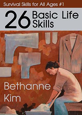 Read Online 26 Basic Life Skills (Survival Skills for All Ages Book 1) - Bethanne Kim file in ePub