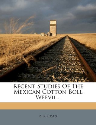Download Recent Studies Of The Mexican Cotton Boll Weevil - B. R. Coad | PDF