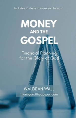 Full Download Money and the Gospel: Financial Planning for the Glory of God - Waldean Wall | ePub