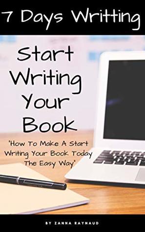 Read How To Make A Start Writing Your Book Today The Easy Way: The Best Ever Solution for Start Writing Your Book Today - Zanna Raynaud file in PDF