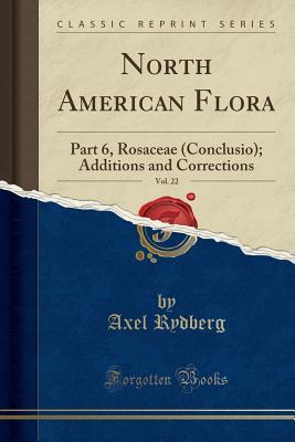 Full Download North American Flora, Vol. 22: Part 6, Rosaceae (Conclusio); Additions and Corrections (Classic Reprint) - Axel Rydberg | ePub