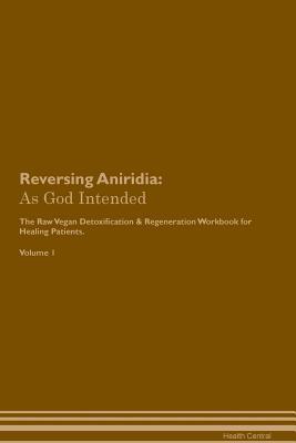 Full Download Reversing Aniridia: As God Intended The Raw Vegan Plant-Based Detoxification & Regeneration Workbook for Healing Patients. Volume 1 - Health Central file in PDF