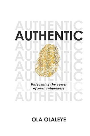 Download AUTHENTIC: Unleashing the power of your uniqueness - Ola Olaleye file in PDF