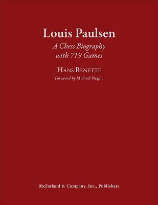 Full Download Louis Paulsen: A Chess Biography with 719 Games - Hans Renette file in PDF