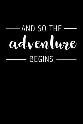 Download And So the Adventure Begins: Blank Lined Journal Notebook, 120 Pages, Matte, Softcover, 6x9 Diary Uplifting Positive Slogan Cover -  | PDF