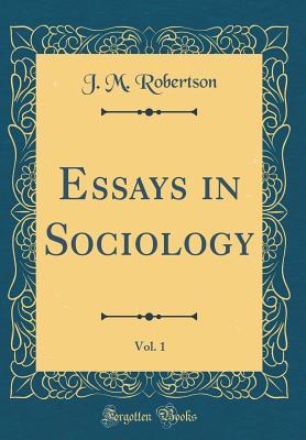 Full Download Essays in Sociology, Vol. 1 (Classic Reprint) - J.M. Robertson | PDF