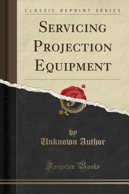 Full Download Servicing Projection Equipment (Classic Reprint) - Unknown file in ePub