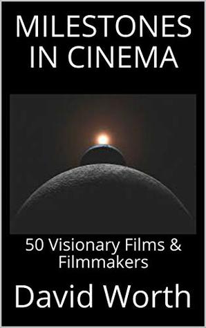 Read Milestones In Cinema: 50 Visionary Films & Filmmakers - David Worth | PDF