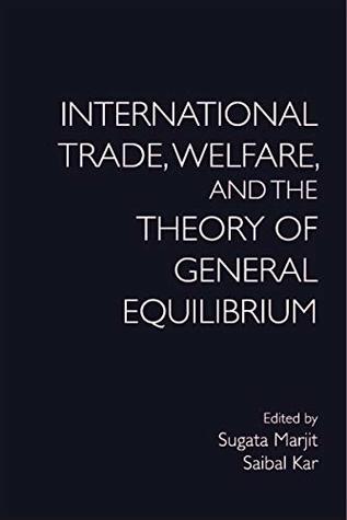 Read Online International Trade, Welfare, and the Theory of General Equilibrium - Sugata Marjit file in PDF