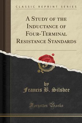 Download A Study of the Inductance of Four-Terminal Resistance Standards (Classic Reprint) - Francis B Silsbee file in ePub
