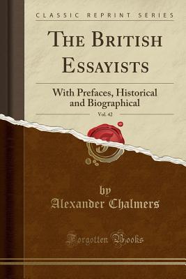 Download The British Essayists, Vol. 42: With Prefaces, Historical and Biographical (Classic Reprint) - Alexander Chalmers file in ePub