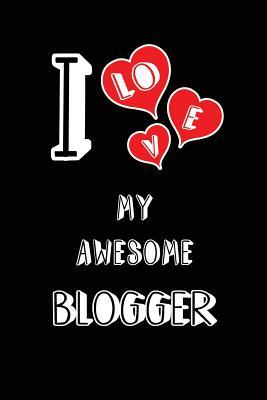 Download I Love My Awesome Blogger: Blank Lined 6x9 Love Your Blogger Journal/Notebooks as Gift for Birthday, Valentine's Day, Anniversary, Thanks Giving, Christmas, Graduation for Your Spouse, Lover, Partner, Friend, Family or Coworker -  | ePub