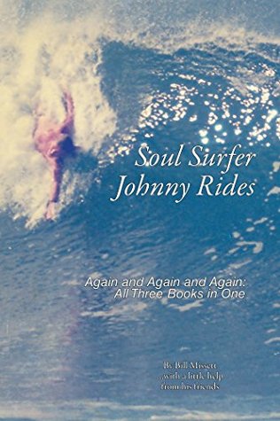 Full Download Soul Surfer Johnny Rides: Again and Again and Again: All Three Books in One - Bill Missett file in PDF