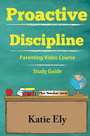 Read Proactive Discipline: Parenting Video Course Study Guide (Proactive Discipline: A Parent's Guide ) - Katie Ely file in PDF