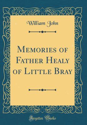 Read Online Memories of Father Healy of Little Bray (Classic Reprint) - William John file in PDF