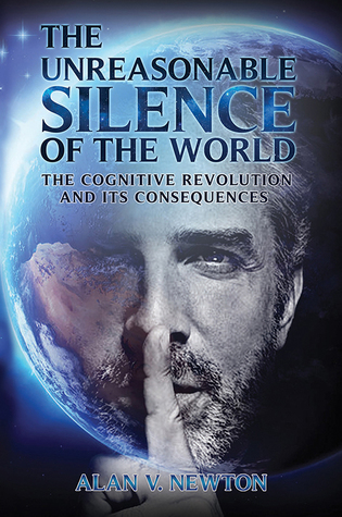 Read The Unreasonable Silence of the World-The Cognitive Revolution and Its Consequences - Alan V. Newton file in PDF