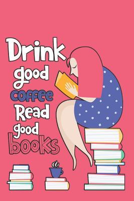 Read Drink Good Coffee Read Good Books: Book Reviews Journal for the Bibliophiles, Critics and Book Lovers (50-Books-2-Pages-Format): A Summaries, Analysis, Critiques Log-Notebook for Readers, Authors and Publishers and Book Addicts//Smart Girl Reading (Pink) -  | PDF