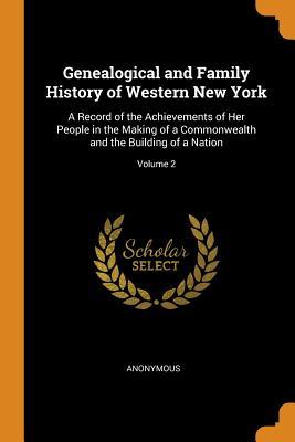 Read Online Genealogical and Family History of Western New York: A Record of the Achievements of Her People in the Making of a Commonwealth and the Building of a Nation; Volume 2 - Anonymous file in ePub