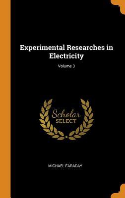 Full Download Experimental Researches in Electricity; Volume 3 - Michael Faraday file in ePub