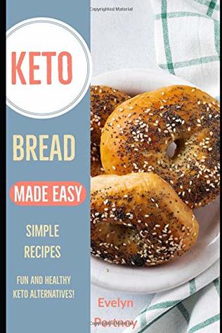 Read Online Keto Bread Made Easy: Simple Recipes Fun and Healthy Keto Alternatives! - Evelyn Portnoy | ePub