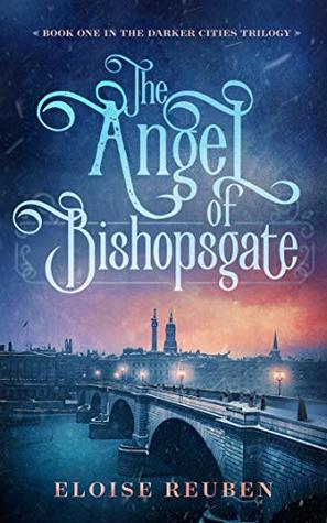 Download The Angel of Bishopsgate: Book One in the Darker Cities Trilogy - Eloise Reuben file in PDF