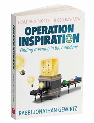 Download Operation Inspiration: Finding Meaning in the Mundane - Rabbi Jonathan Gewirtz file in PDF