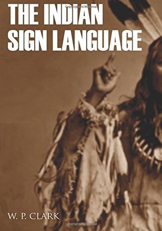 Download The Indian Sign Language (Expanded, Annotated) - William Philo Clark | ePub