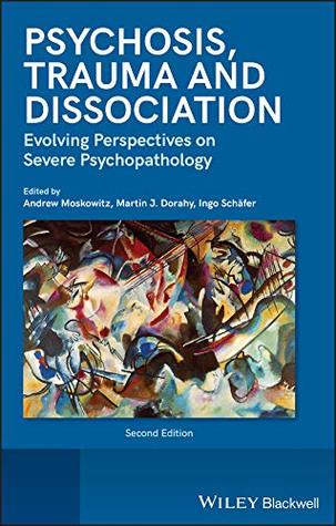 Download Psychosis, Trauma and Dissociation: Evolving Perspectives on Severe Psychopathology - Andrew Moskowitz file in PDF