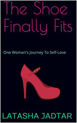 Download The Shoe Finally Fits: One Woman's Journey To Self-Love - Latasha Jadtar file in PDF