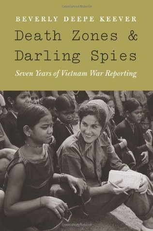 Read Death Zones and Darling Spies: Seven Years of Vietnam War Reporting (Studies in War, Society, and the Militar) (Studies in War, Society, and the Military) - Beverly Deepe Keever | PDF