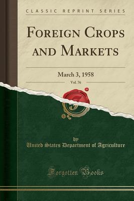 Download Foreign Crops and Markets, Vol. 76: March 3, 1958 (Classic Reprint) - U.S. Department of Agriculture | PDF