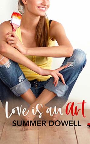 Read Online Love is an Art: A Hilarious, Clean Romantic Comedy - Summer Dowell | PDF