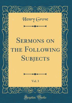 Read Online Sermons on the Following Subjects, Vol. 3 (Classic Reprint) - Henry Grove | PDF