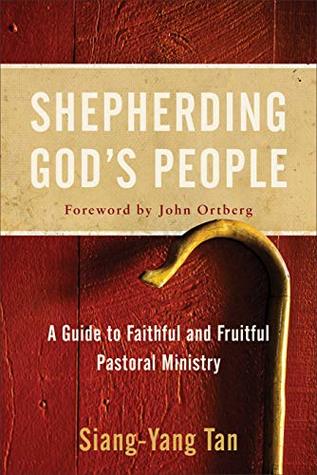 Read Shepherding God's People: A Guide to Faithful and Fruitful Pastoral Ministry - Siang-Yang Tan | PDF