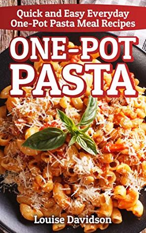Download One-Pot Pasta: Quick and Easy Everyday One-Pot Pasta Meal Recipes - Louise Davidson | ePub