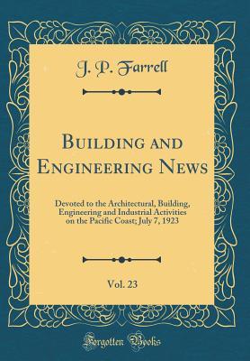 Full Download Building and Engineering News, Vol. 23: Devoted to the Architectural, Building, Engineering and Industrial Activities on the Pacific Coast; July 7, 1923 (Classic Reprint) - J P Farrell file in ePub