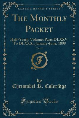 Full Download The Monthly Packet, Vol. 97: Half-Yearly Volume; Parts DLXXV. to DLXXX., January-June, 1899 (Classic Reprint) - Christabel R Coleridge file in ePub