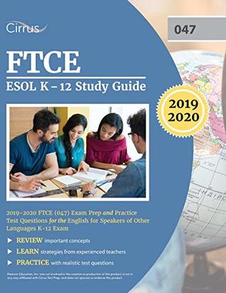 Full Download FTCE ESOL K-12 Study Guide 2019-2020: FTCE (047) Exam Prep and Practice Test Questions for the English for Speakers of Other Languages K-12 Exam - Cirrus Teacher Certification Exam Prep Team file in PDF