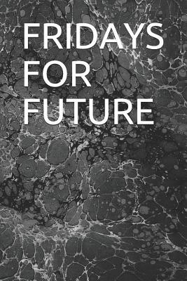 Full Download Fridays for Future: Original 6''x9 Notebook Journal Perfecto Gift for Men Women Fiel Boy - Your Favourite Designs | PDF
