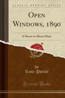 Read Open Windows, 1890: A Heart-To-Heart Diary (Classic Reprint) - Rose Porter file in ePub