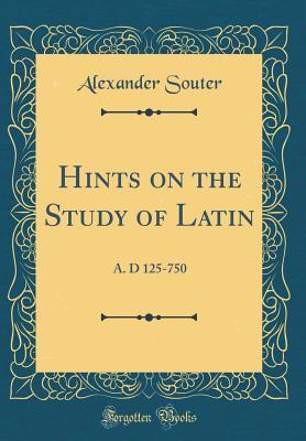 Full Download Hints on the Study of Latin: A. D 125-750 (Classic Reprint) - Alexander Souter | PDF