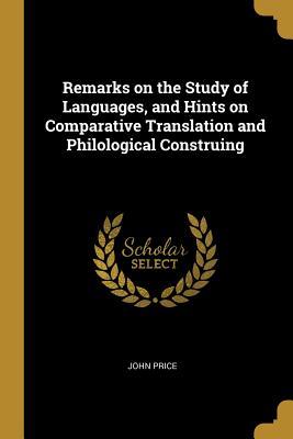 Download Remarks on the Study of Languages, and Hints on Comparative Translation and Philological Construing - John Price file in PDF