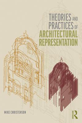 Read Online Theories and Practices of Architectural Representation - Mike Christenson file in PDF