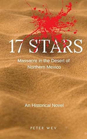 Read Online 17 STARS: Masacre in the Desert of Northern Mexico / An Historical Novel - Peter Wev file in PDF
