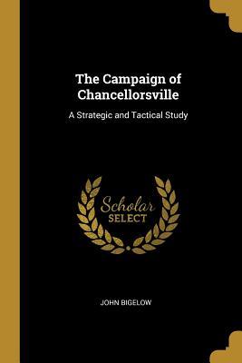 Read The Campaign of Chancellorsville: A Strategic and Tactical Study - John Bigelow | PDF