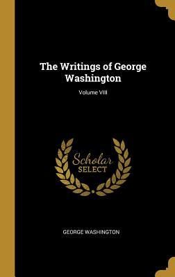 Read Online The Writings of George Washington; Volume VIII - George Washington file in PDF